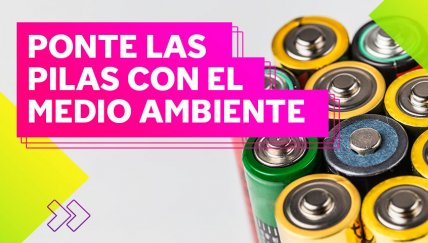 ¡Acá te contamos dónde puedes dejar tus pilas o baterías usadas!