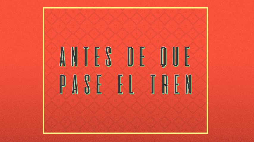 ¿Qué onda con la frase “antes de que se nos pase el tren”?