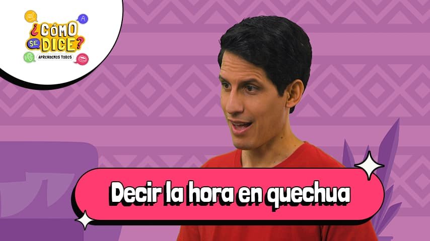 Aprende a decir la hora en quechua con "¿Cómo se dice?" de Canal IPE