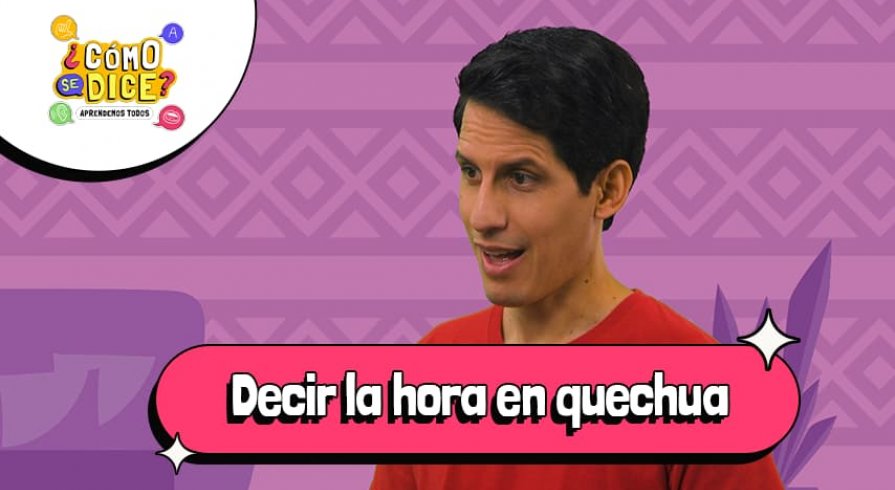 Aprende a decir la hora en quechua con "¿Cómo se dice?" de Canal IPE