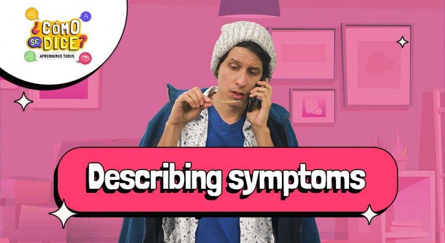 Cómo describir síntomas en inglés: conviértete en un experto